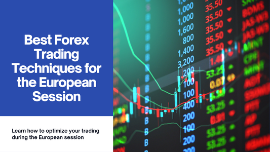 Best Forex Trading Techniques for the European Session