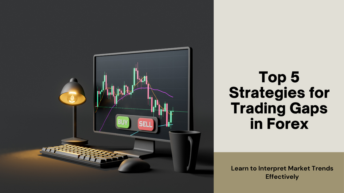 Top 5 Strategies for Trading Gaps in Forex