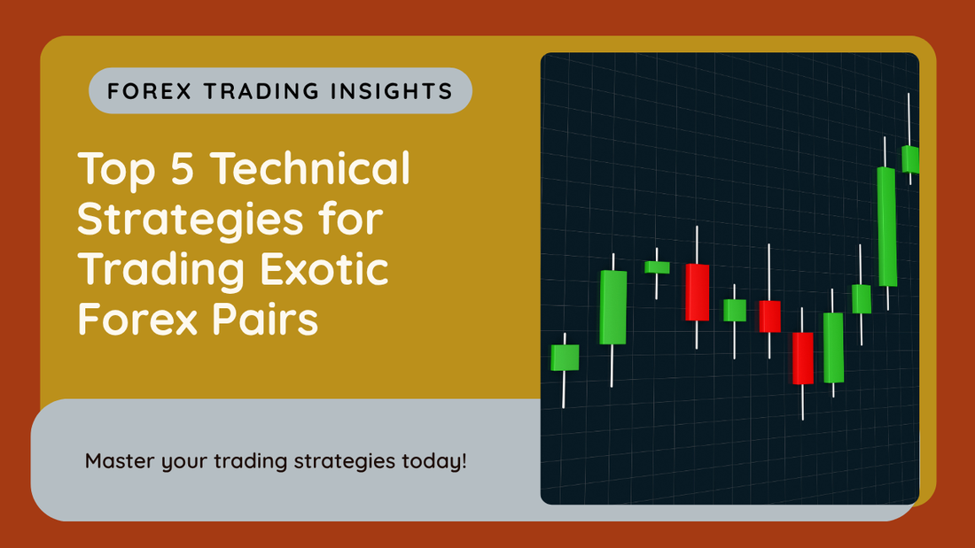 Top 5 Technical Strategies for Trading Exotic Forex Pairs