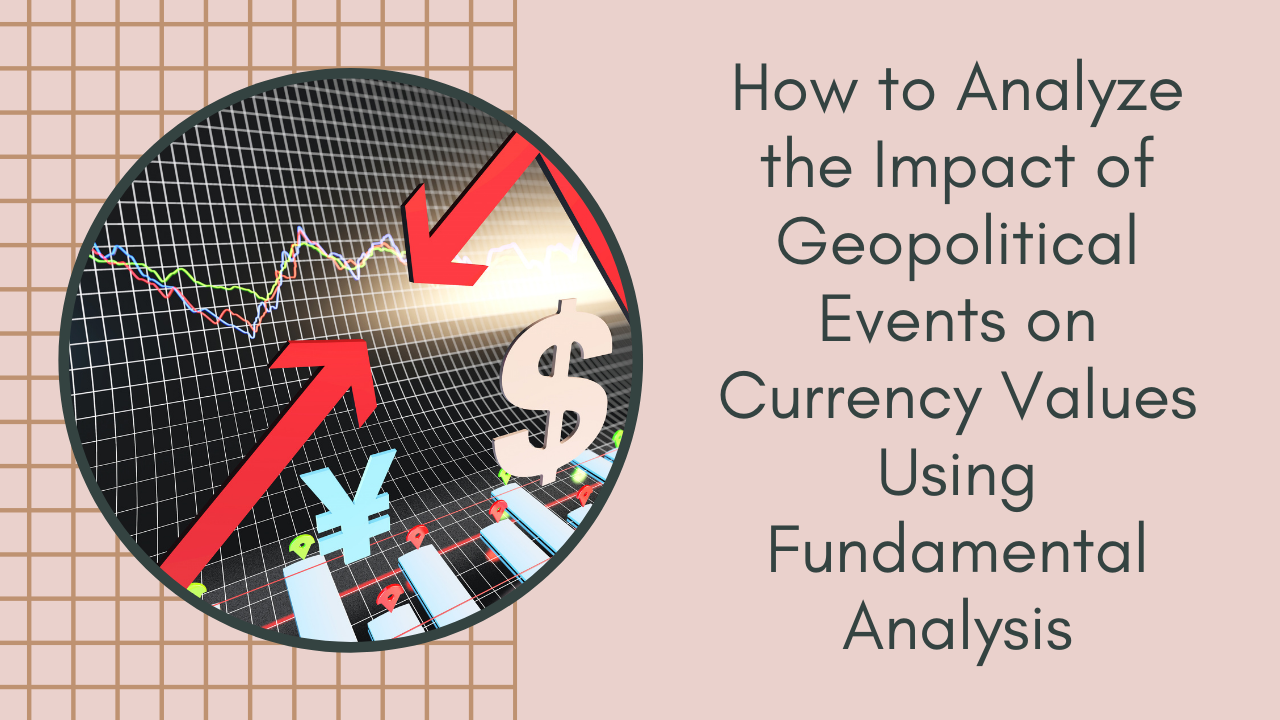 Geopolitical Drivers and Currency Valuation Geopolitical Drivers and Currency Valuation