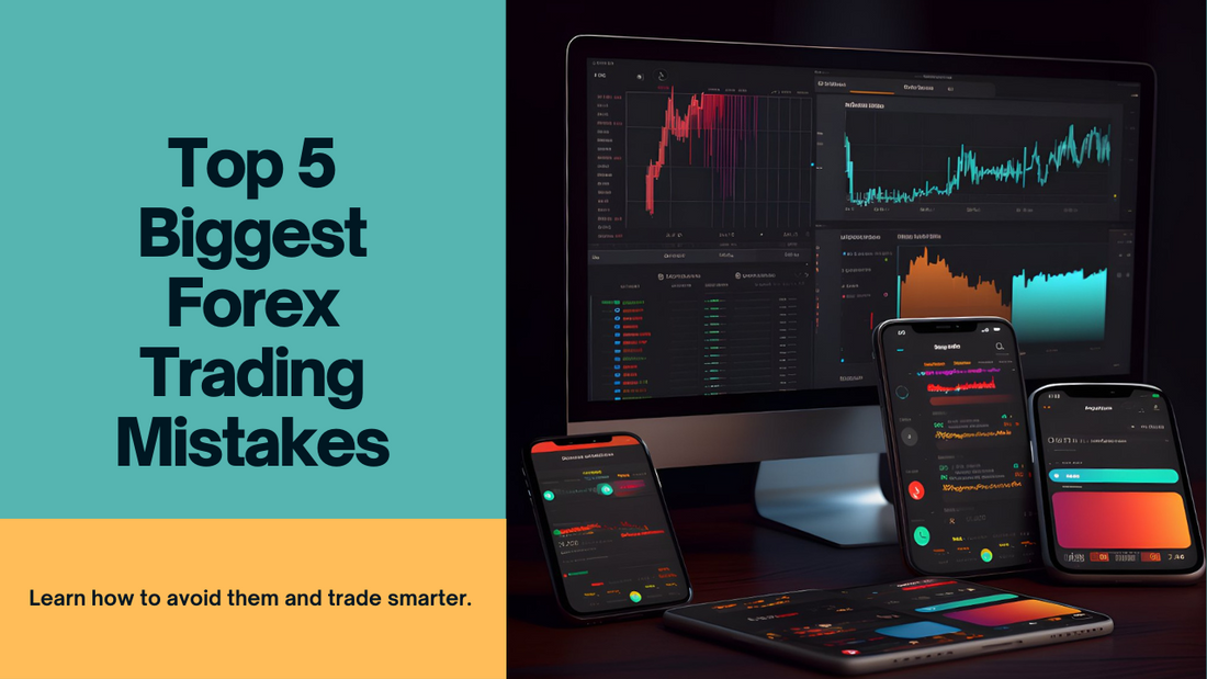 Top 5 Biggest Forex Trading Mistakes and How to Avoid Them