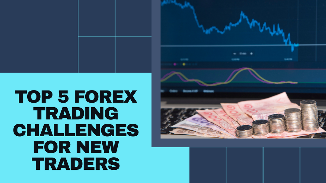 Top 5 Forex Trading Challenges for New Traders