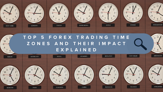 Top 5 Forex Trading Time Zones and Their Impact
