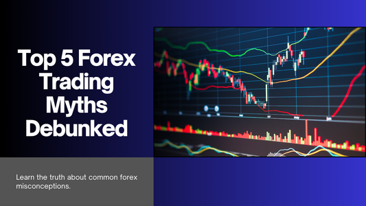 Top 5 Forex Trading Myths Debunked