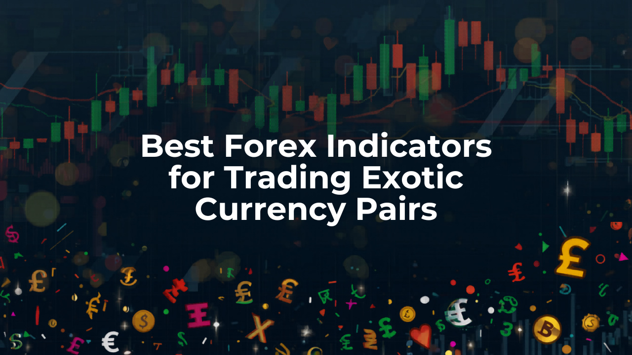 Best Forex Indicators for Trading Exotic Currency Pairs – FXLimit