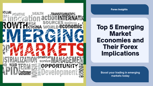Top 5 Emerging Market Economies and Their Forex Implications