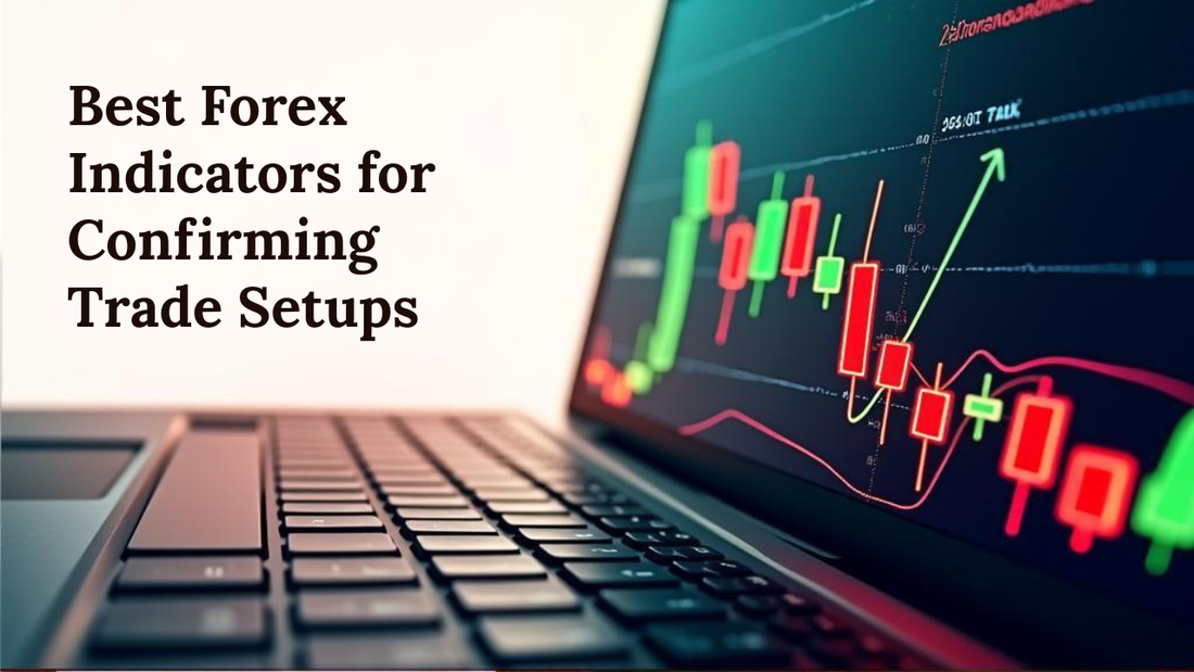 Best Forex Indicators for Confirming Trade Setups