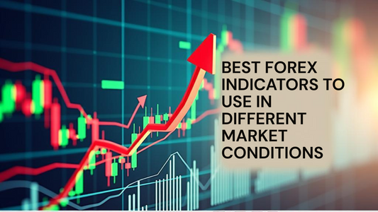 Best Forex Indicators to Use in Different Market Conditions