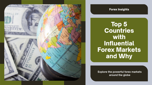 Top 5 Countries with Influential Forex Markets and Why