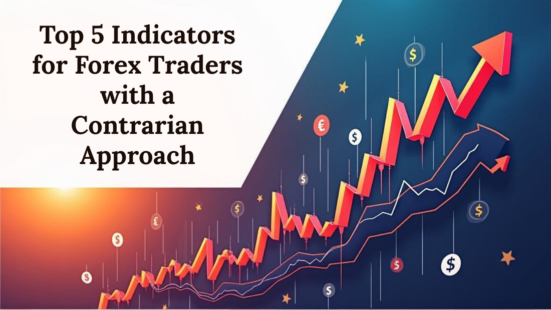 Top 5 Indicators for Forex Traders with a Contrarian Approach