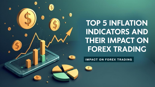 Top 5 Inflation Indicators and Their Impact on Forex Trading