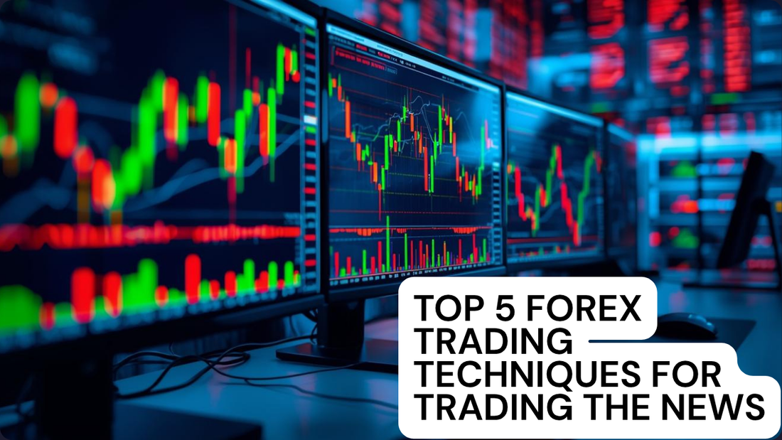 Top 5 Forex Trading Techniques for Trading the News