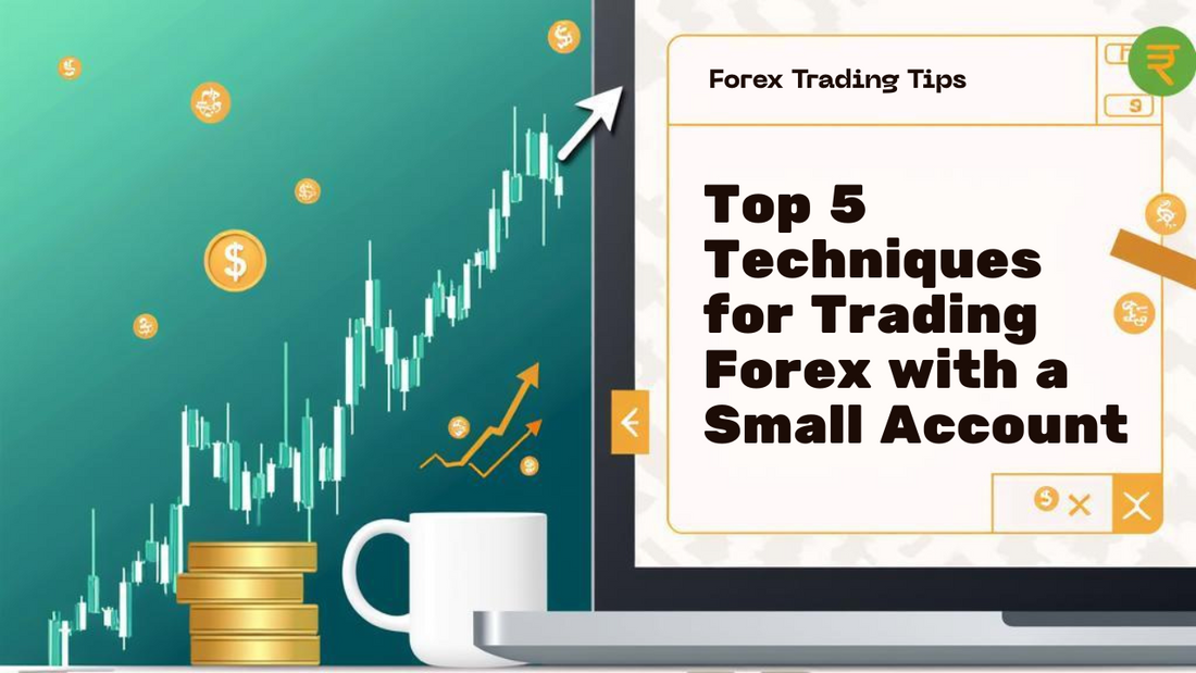 Top 5 Techniques for Trading Forex with a Small Account