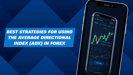 Best Strategies for Using the Average Directional Index (ADX) in Forex
