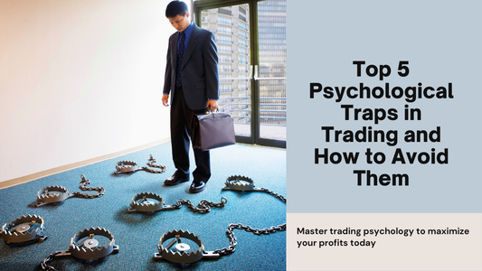 Top 5 Psychological Traps in Trading and How to Avoid Them