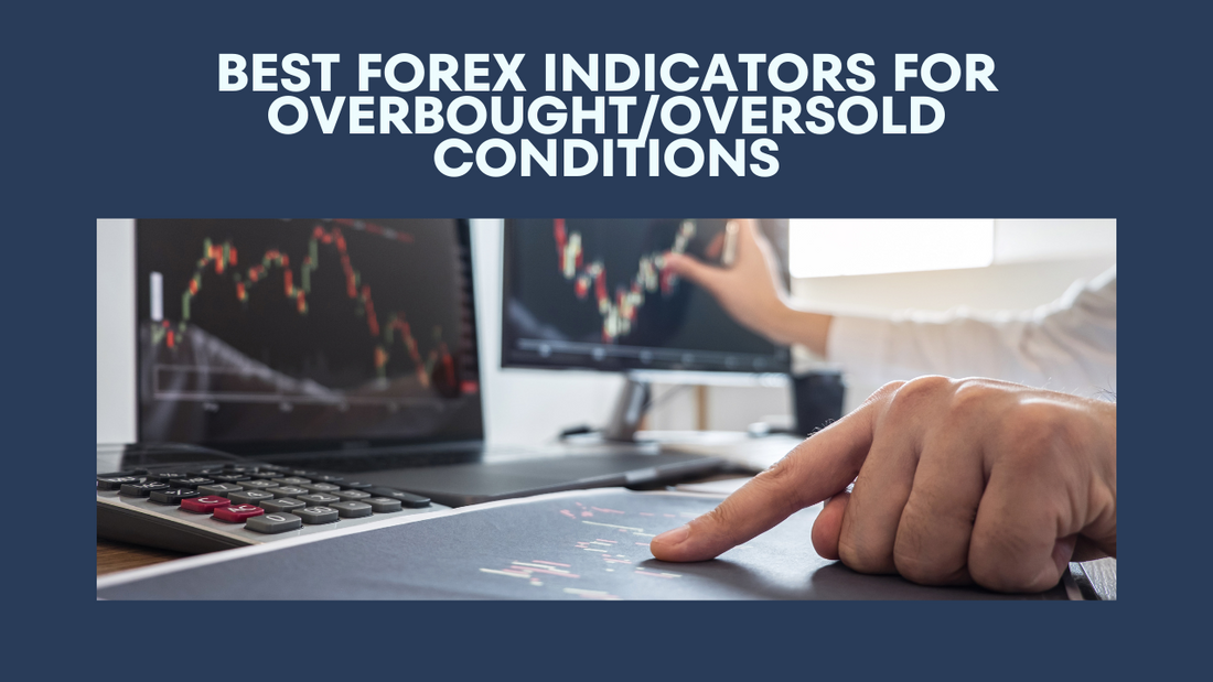 Best Forex Trading Indicators for Identifying Overbought/Oversold Conditions