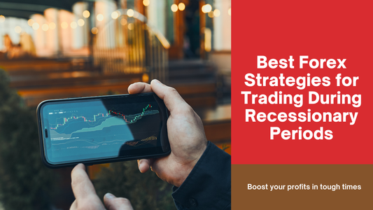 Best Forex Strategies for Trading During Recessionary Periods