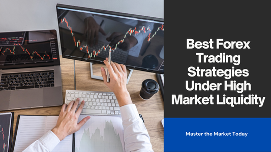 Best Forex Trading Strategies Under High Market Liquidity