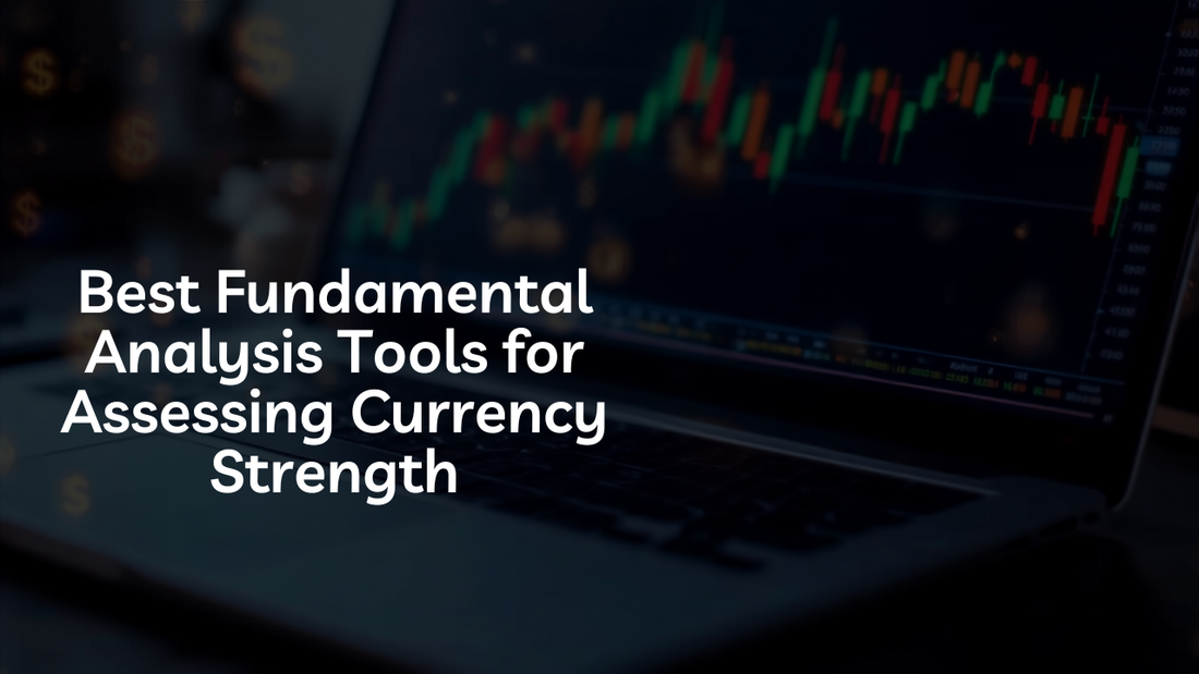 Best Fundamental Analysis Tools for Assessing Currency Strength
