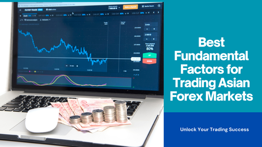 Best Fundamental Factors for Trading Asian Forex Markets