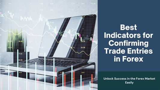 Best Indicators for Confirming Trade Entries in Forex