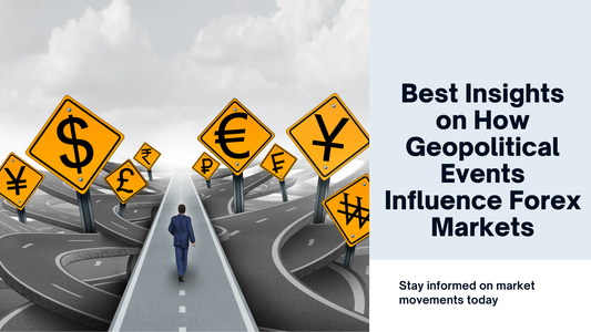 Best Insights on How Geopolitical Events Influence Forex Markets