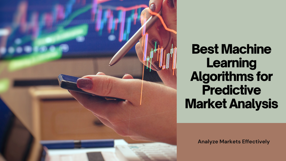 Best Machine Learning Algorithms for Predictive Market Analysis