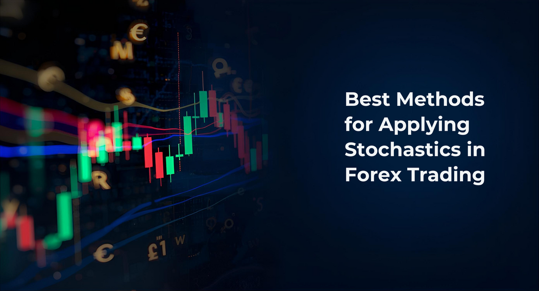 Best Methods for Applying Stochastics in Forex Trading