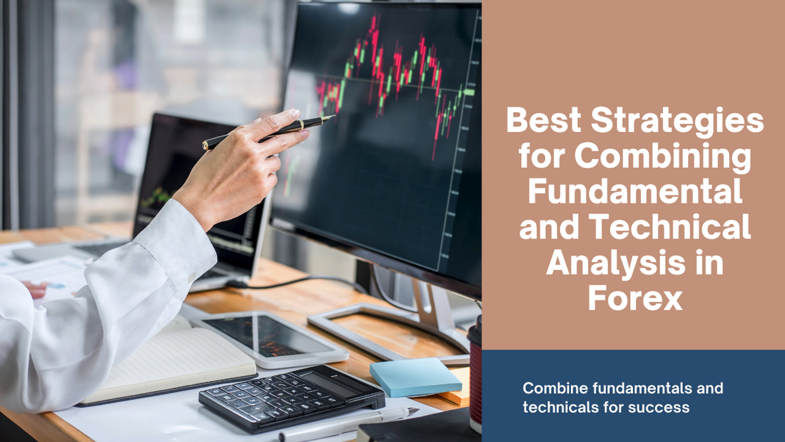Best Strategies for Combining Fundamental and Technical Analysis in Forex