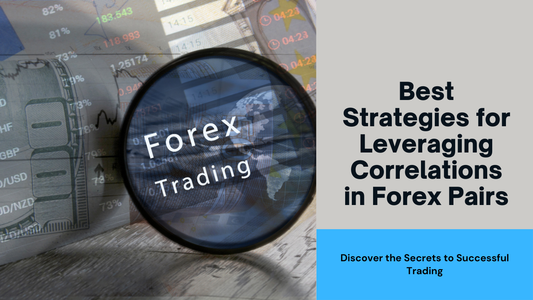 Best Strategies for Leveraging Correlations in Forex Pairs