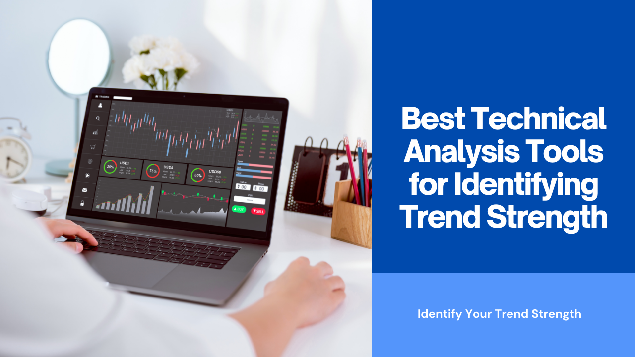 Best Technical Analysis Tools for Identifying Trend Strength – FXLimit