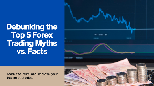 Top 5 Forex Trading Myths vs. Facts