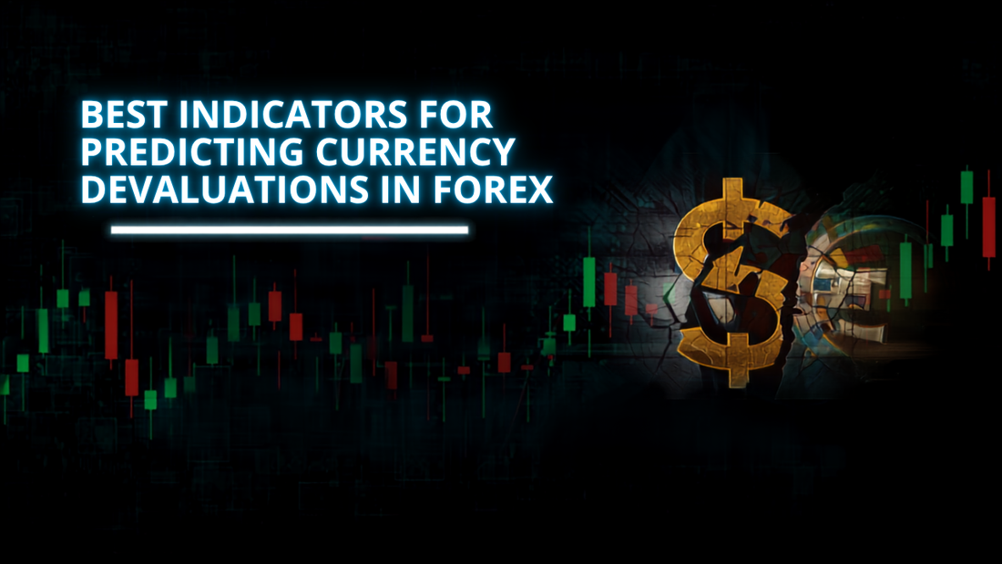 Best Indicators for Predicting Currency Devaluations in Forex