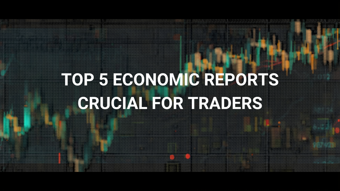 Top 5 Economic Reports Crucial for Traders