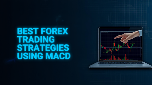 Best Forex Trading Strategies Using MACD