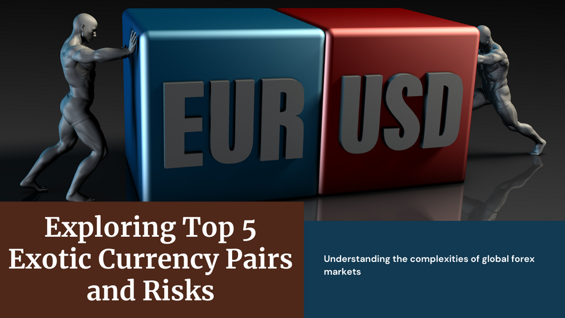 Top 5 Exotic Currency Pairs and Their Risks