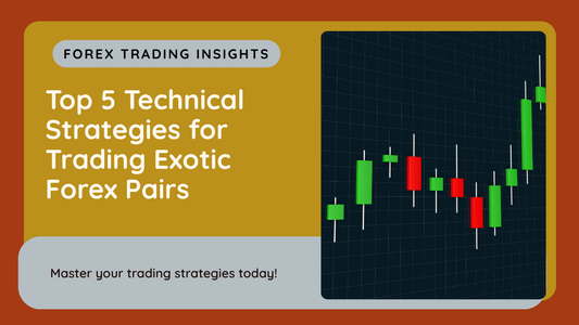 Top 5 Technical Strategies for Trading Exotic Forex Pairs