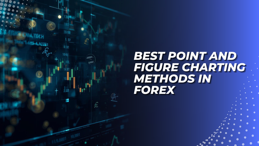 Best Point and Figure Charting Methods in Forex