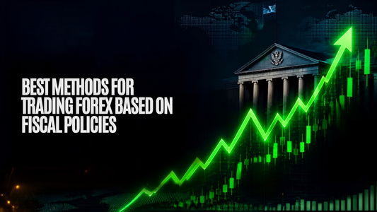 Best Methods for Trading Forex Based on Fiscal Policies