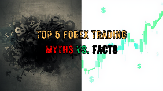 Top 5 Forex Trading Myths vs. Facts
