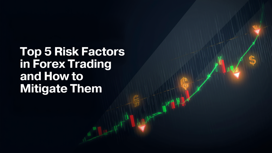 Top 5 Risk Factors in Forex Trading and How to Mitigate Them
