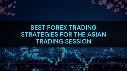 Best Forex Trading Strategies for the Asian Trading Session