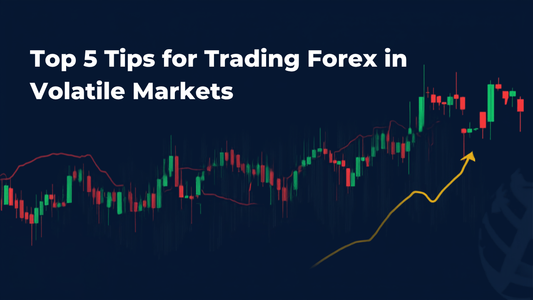 Top 5 Tips for Trading Forex in Volatile Markets