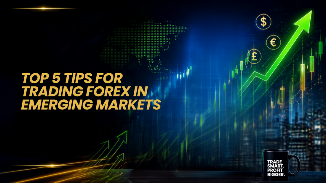 Top 5 Tips for Trading Forex in Emerging Markets