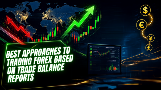 Best Approaches to Trading Forex Based on Trade Balance Reports