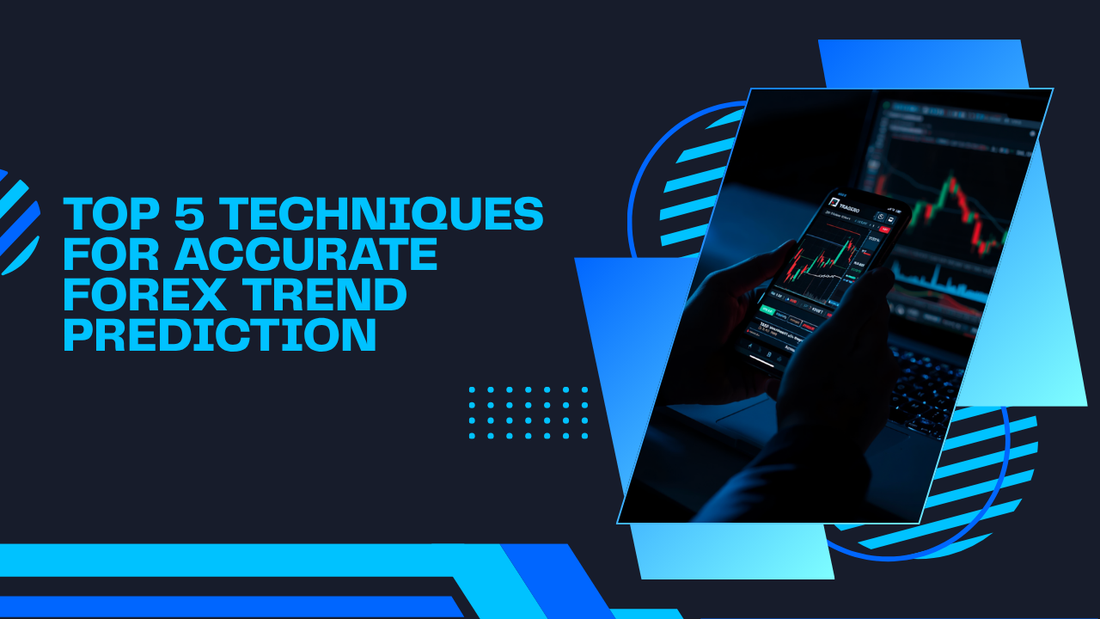 Top 5 Techniques for Accurate Forex Trend Prediction