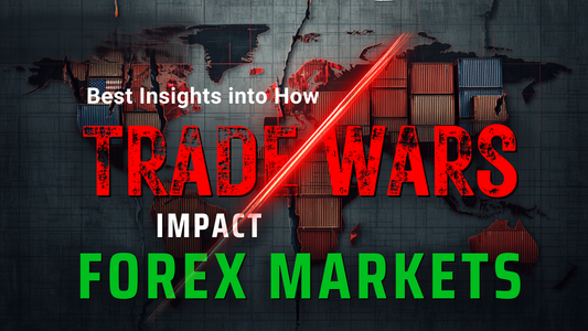 Best Insights into How Trade Wars Impact Forex Markets