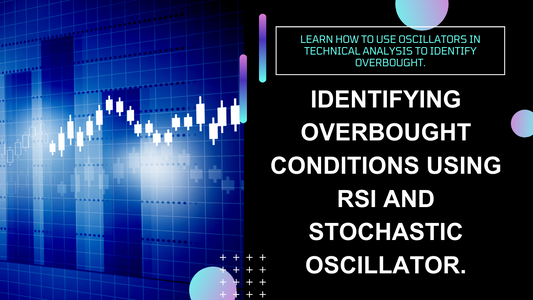 Learn to Spot Overbought/Oversold Conditions with RSI and Stochastic Oscillator