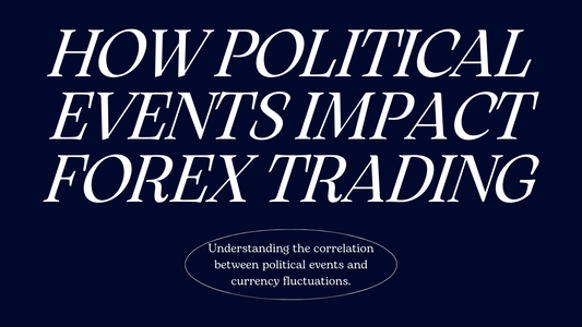 Understanding the Impact of Political News on Forex Trading