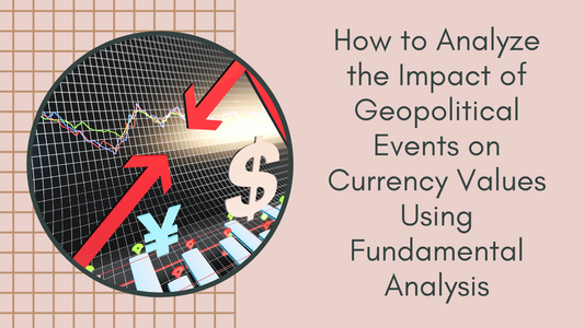 Unpacking Geopolitical Impact on Currency Value: A Fundamental Analysis